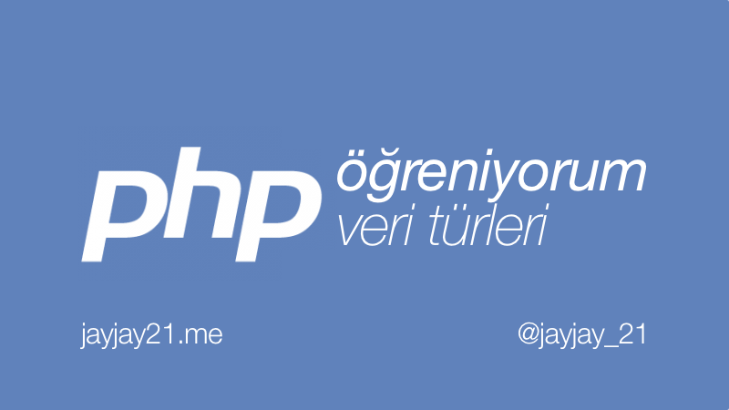 PHP Öğreniyorum: Veri Türleri