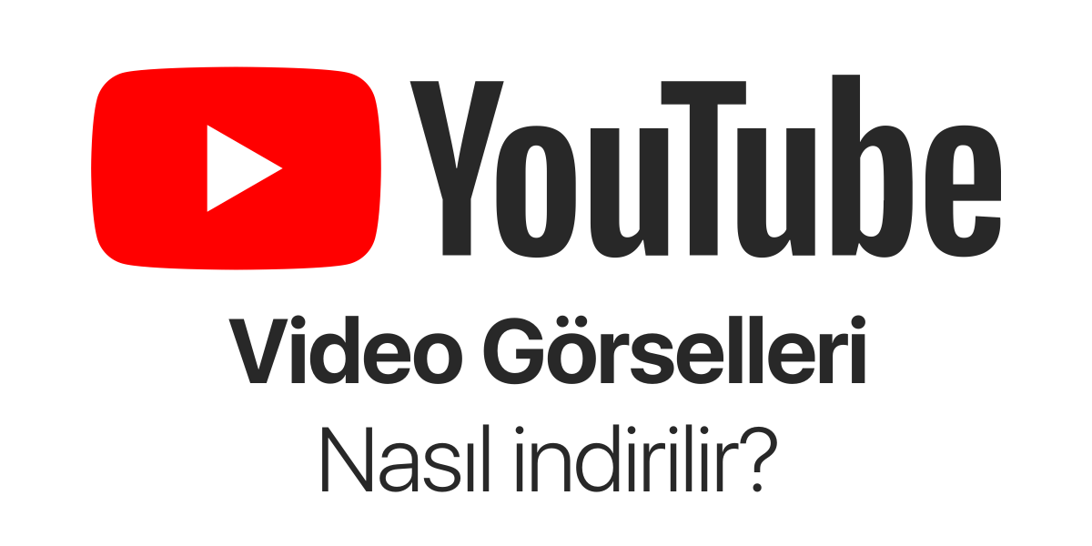 Youtube Video Görselleri Nasıl İndirilir