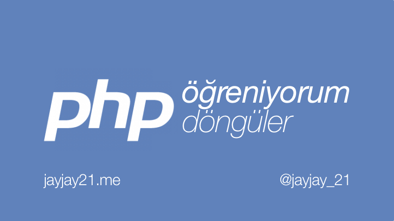 PHP Öğreniyorum: Döngüler